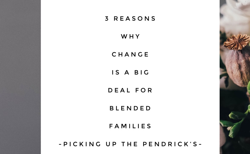 3 Reasons Why Change Is A Big Deal For Blended Families