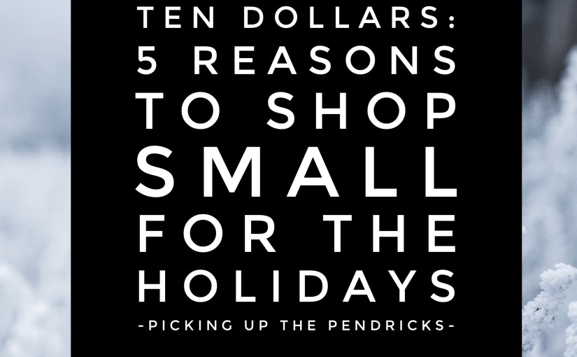 Pay The Extra Ten Dollars: 5 Reasons to Shop Small For The Holidays